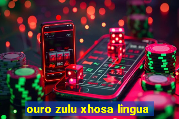 ouro zulu xhosa lingua